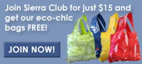 Join the Sierra Club for $25 and get our eco-chic bags free. Click here.